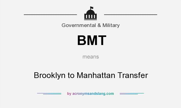 What does BMT mean? It stands for Brooklyn to Manhattan Transfer