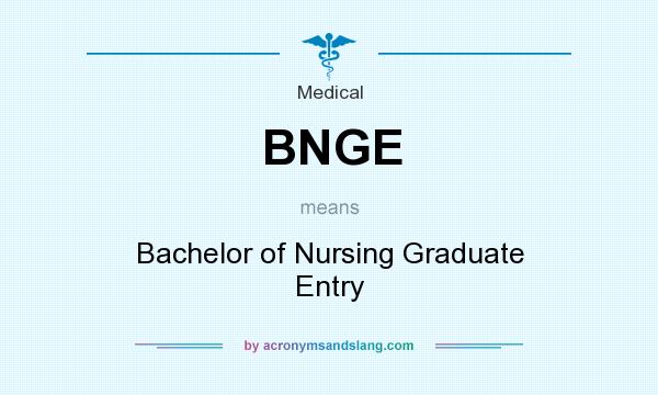 What does BNGE mean? It stands for Bachelor of Nursing Graduate Entry