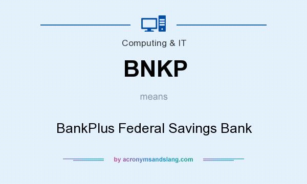 What does BNKP mean? It stands for BankPlus Federal Savings Bank
