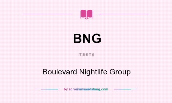 What does BNG mean? It stands for Boulevard Nightlife Group