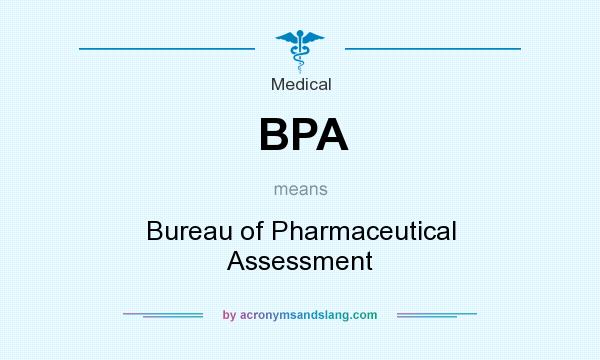 What does BPA mean? It stands for Bureau of Pharmaceutical Assessment