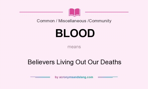 What does BLOOD mean? It stands for Believers Living Out Our Deaths