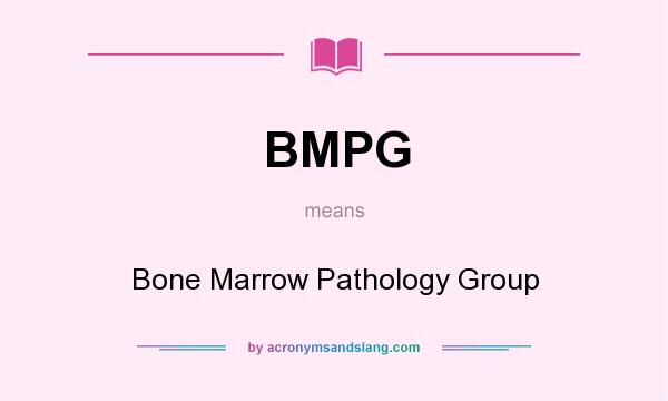 What does BMPG mean? It stands for Bone Marrow Pathology Group