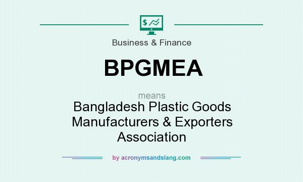 What does BPGMEA mean? It stands for Bangladesh Plastic Goods Manufacturers & Exporters Association
