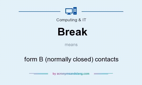 What does Break mean? It stands for form B (normally closed) contacts