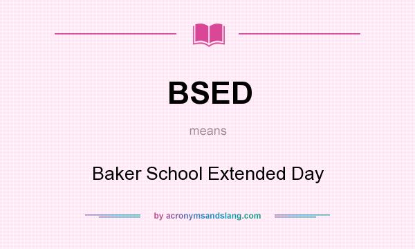 What does BSED mean? It stands for Baker School Extended Day