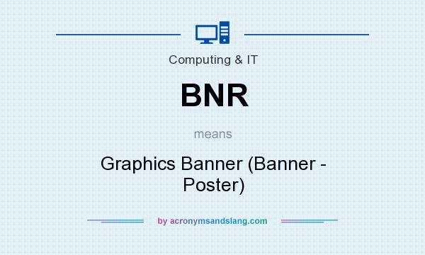 What does BNR mean? It stands for Graphics Banner (Banner - Poster)
