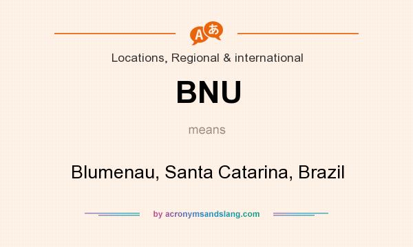 What does BNU mean? It stands for Blumenau, Santa Catarina, Brazil