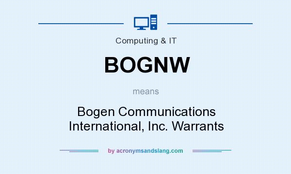 What does BOGNW mean? It stands for Bogen Communications International, Inc. Warrants