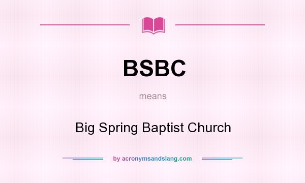 What does BSBC mean? It stands for Big Spring Baptist Church
