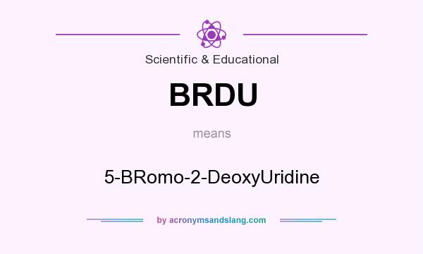 What does BRDU mean? It stands for 5-BRomo-2-DeoxyUridine