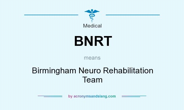 What does BNRT mean? It stands for Birmingham Neuro Rehabilitation Team