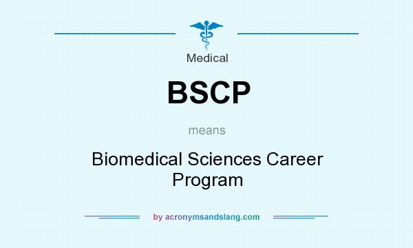 What does BSCP mean? It stands for Biomedical Sciences Career Program
