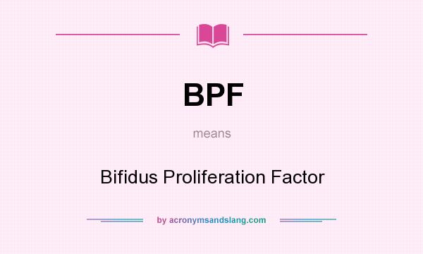 What does BPF mean? It stands for Bifidus Proliferation Factor