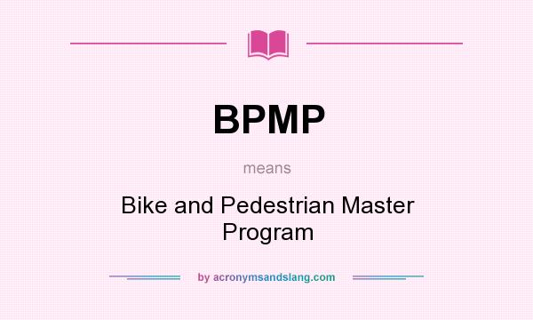 What does BPMP mean? It stands for Bike and Pedestrian Master Program