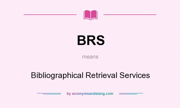 What does BRS mean? It stands for Bibliographical Retrieval Services