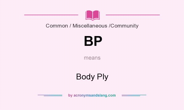 What does BP mean? It stands for Body Ply