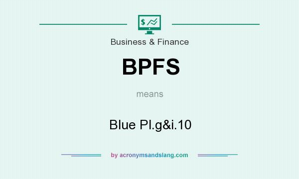 What does BPFS mean? It stands for Blue Pl.g&i.10