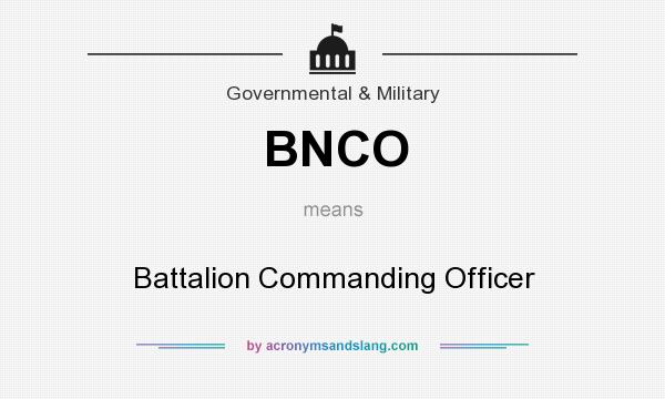 What does BNCO mean? It stands for Battalion Commanding Officer