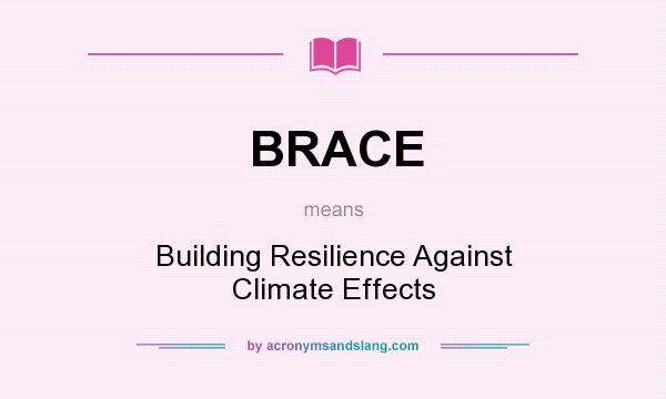 What does BRACE mean? It stands for Building Resilience Against Climate Effects