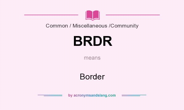 What does BRDR mean? It stands for Border