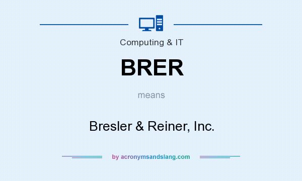 What does BRER mean? It stands for Bresler & Reiner, Inc.