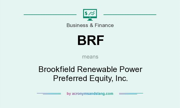 What does BRF mean? It stands for Brookfield Renewable Power Preferred Equity, Inc.