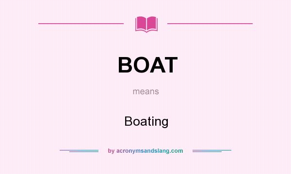 What does BOAT mean? It stands for Boating