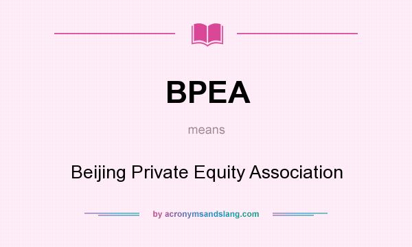 What does BPEA mean? It stands for Beijing Private Equity Association