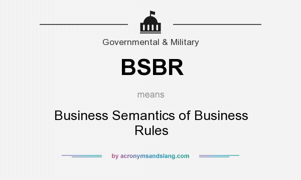 What does BSBR mean? It stands for Business Semantics of Business Rules
