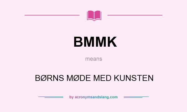 What does BMMK mean? It stands for BØRNS MØDE MED KUNSTEN