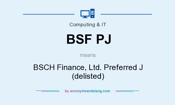 What does BSF PJ mean? It stands for BSCH Finance, Ltd. Preferred J (delisted)