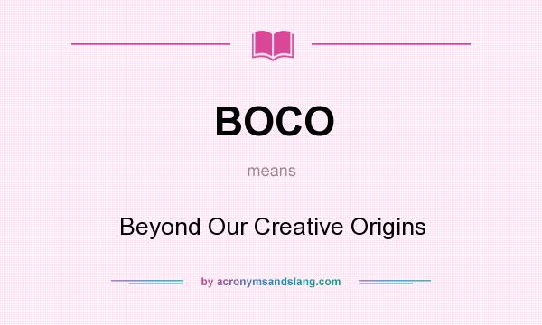 What does BOCO mean? It stands for Beyond Our Creative Origins