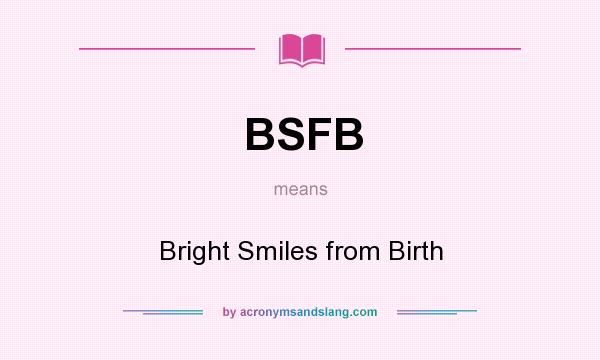 What does BSFB mean? It stands for Bright Smiles from Birth