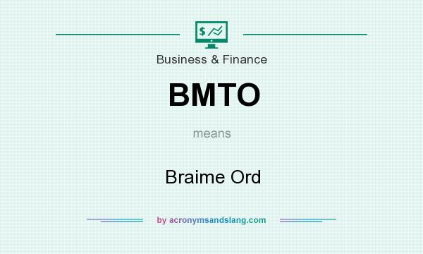 What does BMTO mean? It stands for Braime Ord