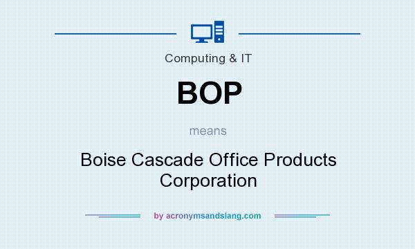 What does BOP mean? It stands for Boise Cascade Office Products Corporation