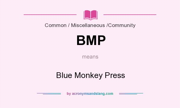 What does BMP mean? It stands for Blue Monkey Press