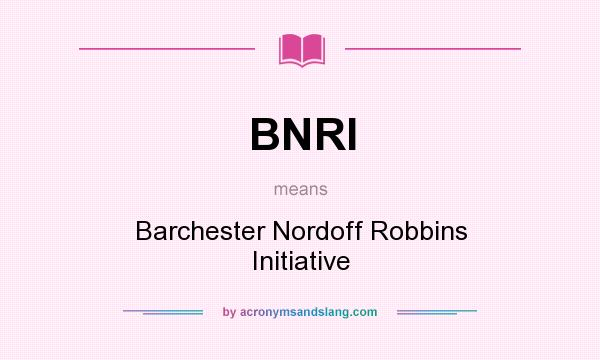 What does BNRI mean? It stands for Barchester Nordoff Robbins Initiative