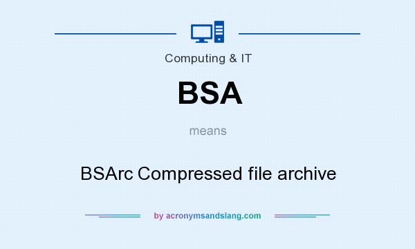What does BSA mean? It stands for BSArc Compressed file archive