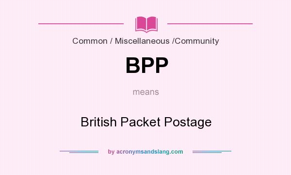 What does BPP mean? It stands for British Packet Postage