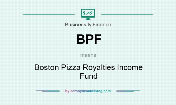 What does BPF mean? It stands for Boston Pizza Royalties Income Fund