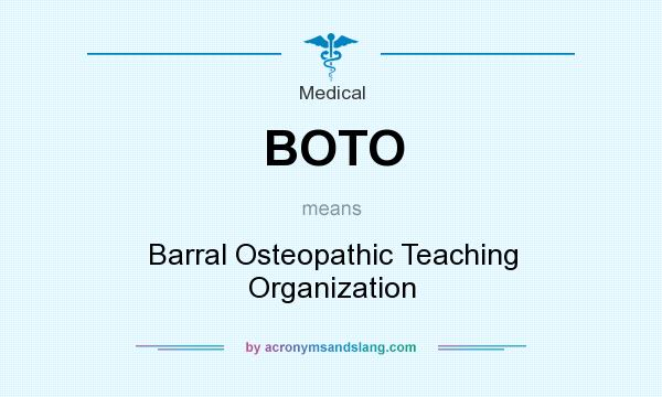 What does BOTO mean? It stands for Barral Osteopathic Teaching Organization