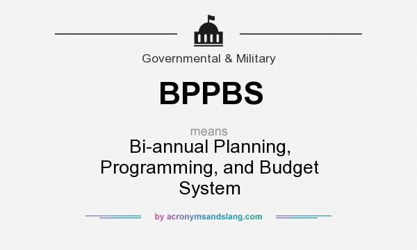What does BPPBS mean? It stands for Bi-annual Planning, Programming, and Budget System