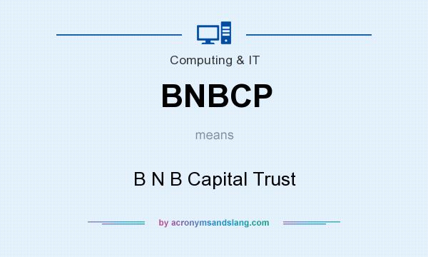 What does BNBCP mean? It stands for B N B Capital Trust