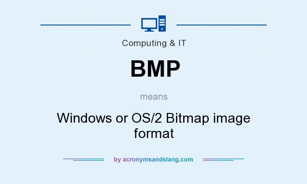 What does BMP mean? It stands for Windows or OS/2 Bitmap image format