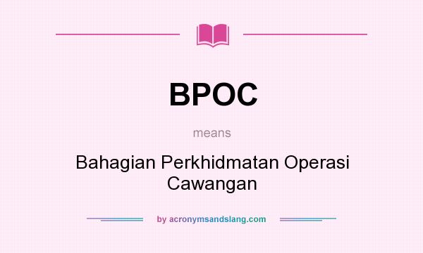 What does BPOC mean? It stands for Bahagian Perkhidmatan Operasi Cawangan