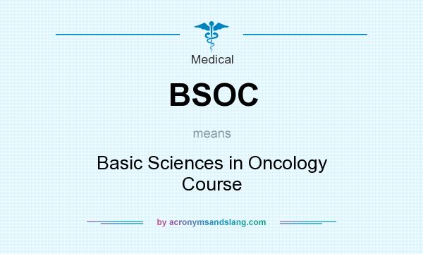 What does BSOC mean? It stands for Basic Sciences in Oncology Course