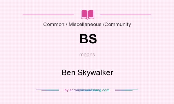 What does BS mean? It stands for Ben Skywalker