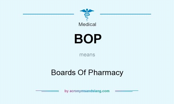 What does BOP mean? It stands for Boards Of Pharmacy