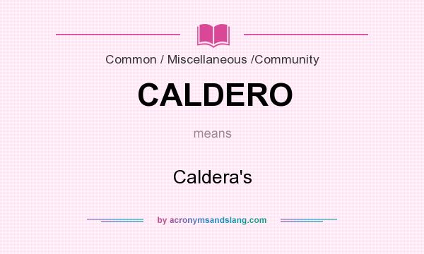 What does CALDERO mean? It stands for Caldera`s